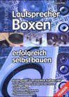 Lautsprecher-Boxen Erfolgreich Selbst Bauen: Anleitungen Zum Leichten Aufbau Von...